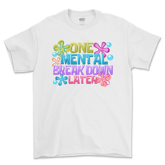 One Mental Breakdown Later Shirt
