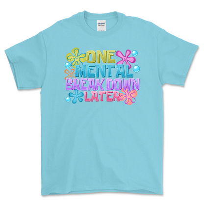 One Mental Breakdown Later Shirt