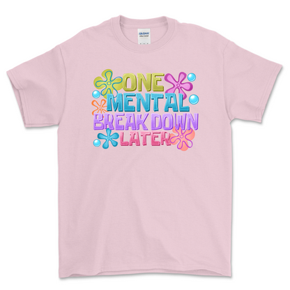 One Mental Breakdown Later Shirt