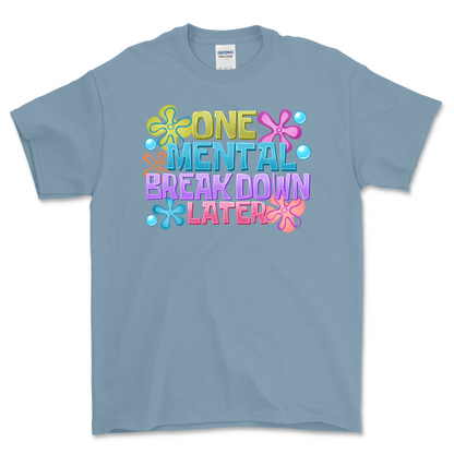 One Mental Breakdown Later Shirt
