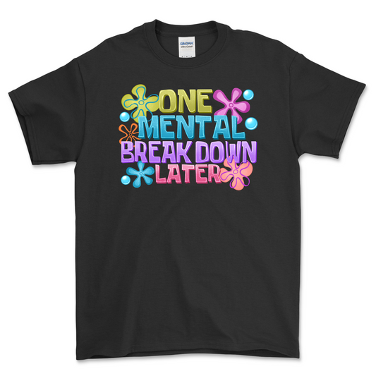 One Mental Breakdown Later Shirt