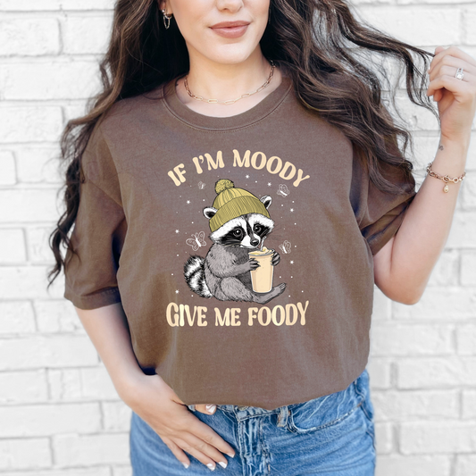 If I'm Moody give me Foody Shirt