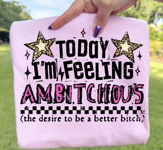 Feeling Ambitchous Shirt/Crewneck ~Glitter~