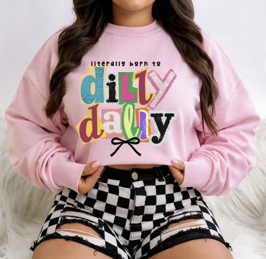 Born to Dilly Dally Shirt/Crewneck ~Glitter~