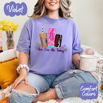 Yes I've Ate Today Drinks Comfort Colors T-Shirt