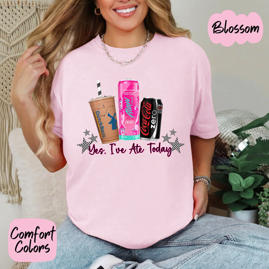 Yes I've Ate Today Drinks Comfort Colors T-Shirt