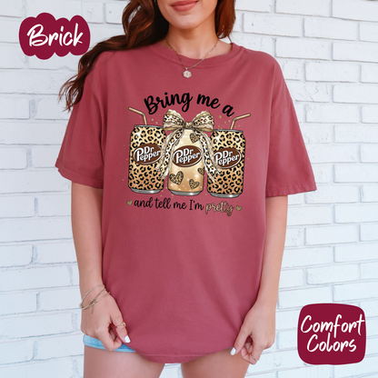 Bring me a Dr Pepper and Tell Me I'm Pretty Comfort Colors T-Shirt