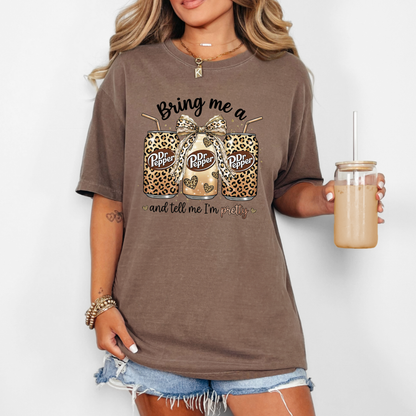 Bring me a Dr Pepper and Tell Me I'm Pretty Comfort Colors T-Shirt