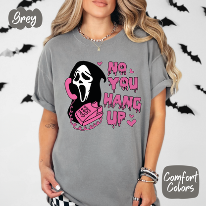 No You Hang Up Comfort Colors T-Shirt