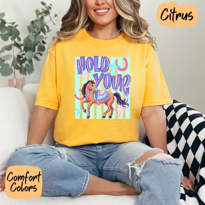 Hold Your Horses Comfort Colors T-Shirt