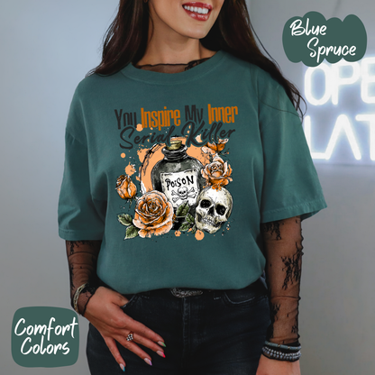 You Inspire my Inner Serial Killer Comfort Colors T-Shirt