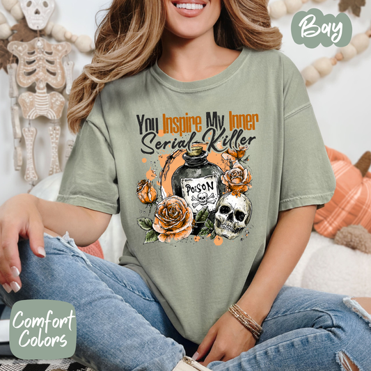You Inspire my Inner Serial Killer Comfort Colors T-Shirt