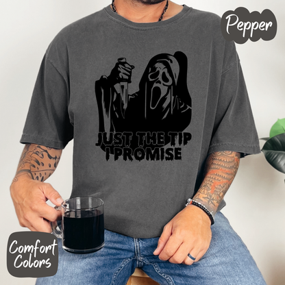 Just the Tip I Promise Comfort Colors T-Shirt