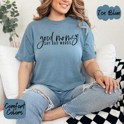 Good Moms Say Bad Words Comfort Colors T-Shirt