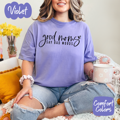 Good Moms Say Bad Words Comfort Colors T-Shirt