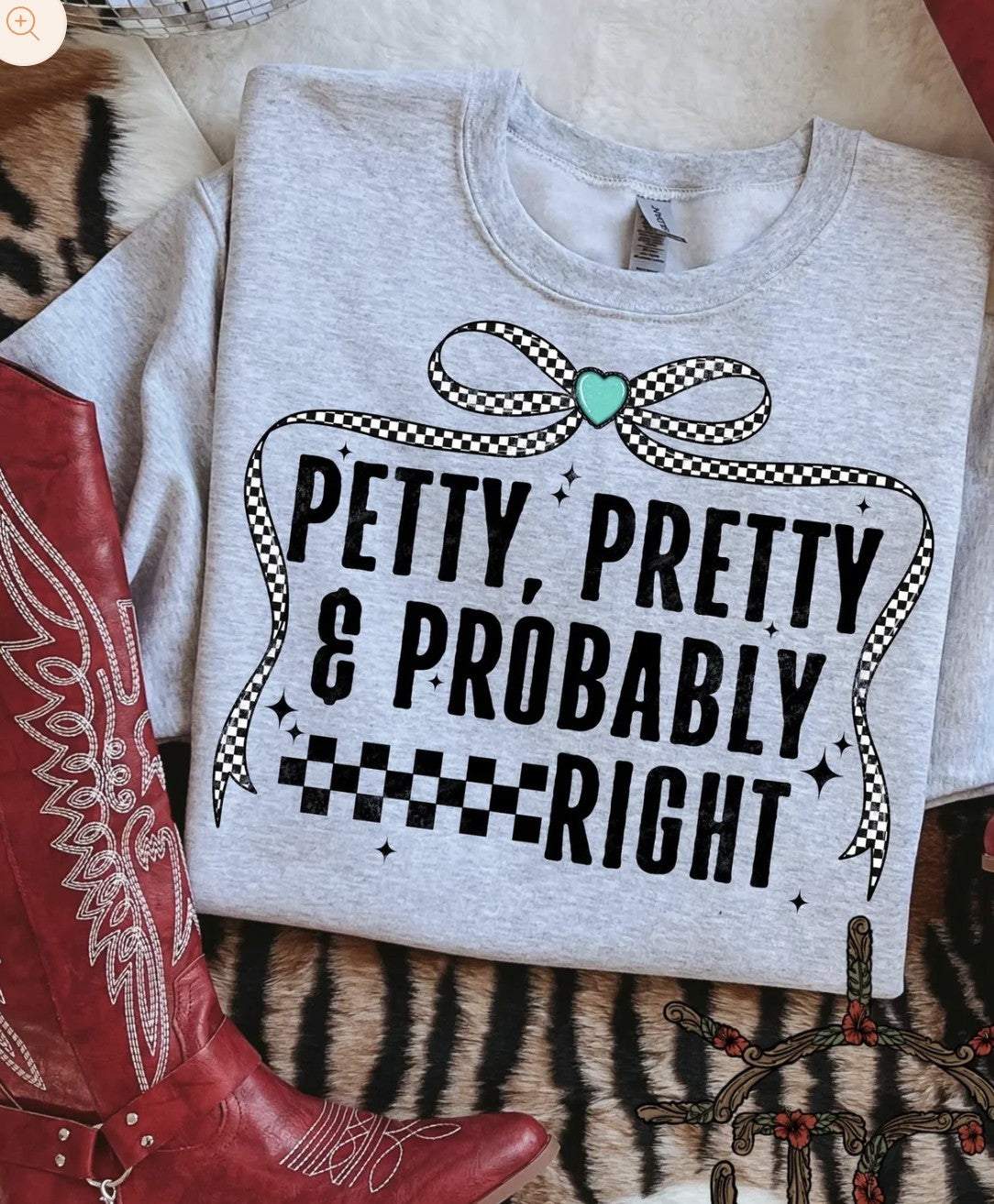 Petty Pretty and Probably Right Shirt/Crewneck