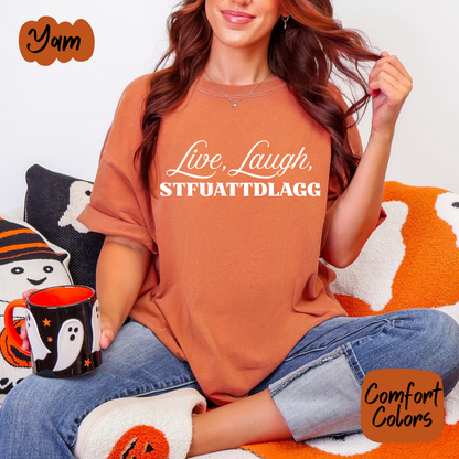 Live Laugh STFUATTDLAGG Comfort Colors T-Shirt