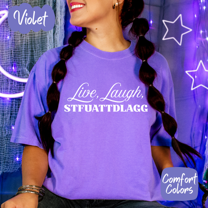 Live Laugh STFUATTDLAGG Comfort Colors T-Shirt