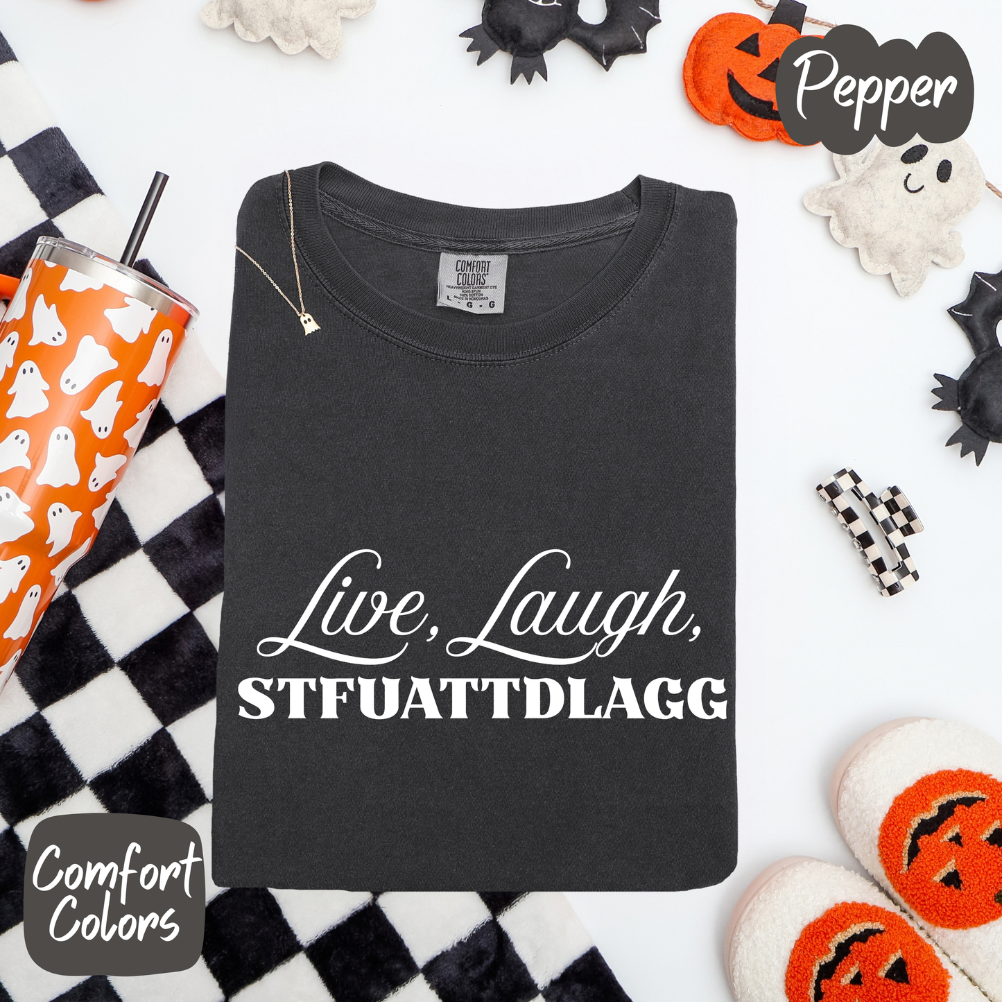 Live Laugh STFUATTDLAGG Comfort Colors T-Shirt