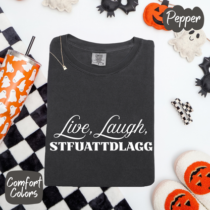 Live Laugh STFUATTDLAGG Comfort Colors T-Shirt