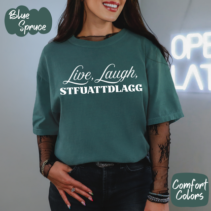 Live Laugh STFUATTDLAGG Comfort Colors T-Shirt
