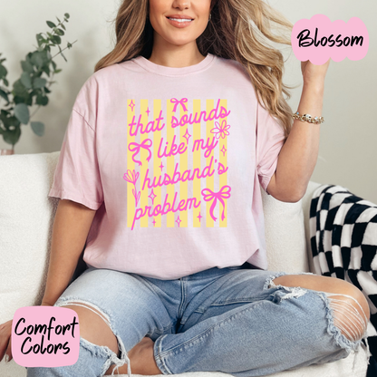 That Sounds Like my Husbands Problem Comfort Colors T-Shirt
