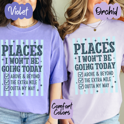 Places I Won't Be Going Today Comfort Colors T-Shirt