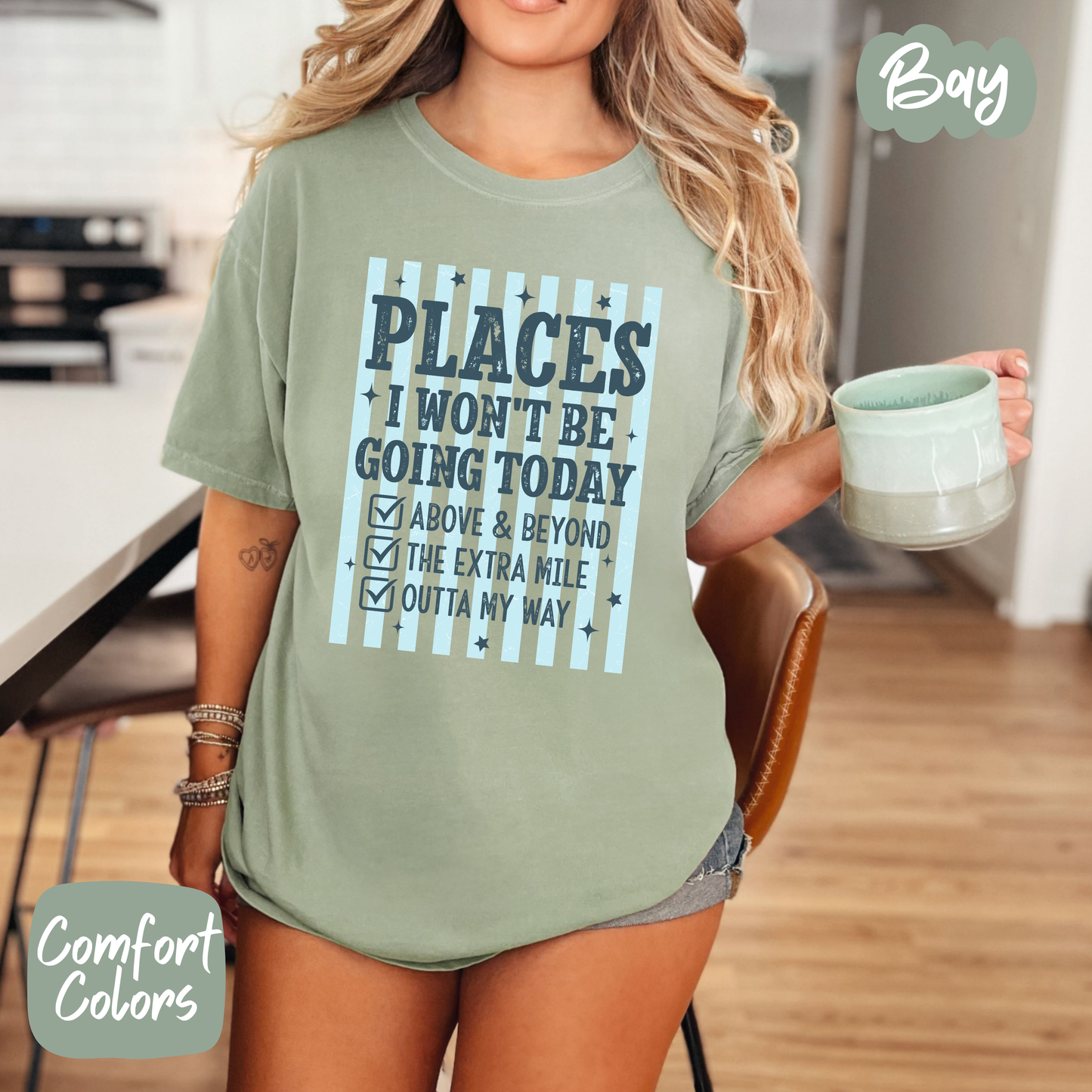 Places I Won't Be Going Today Comfort Colors T-Shirt