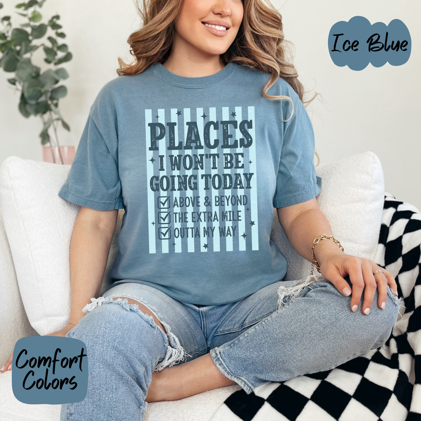 Places I Won't Be Going Today Comfort Colors T-Shirt