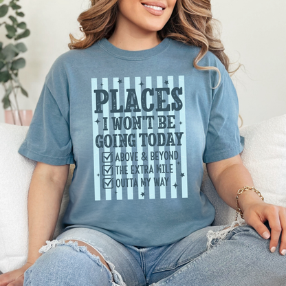 Places I Won't Be Going Today Comfort Colors T-Shirt